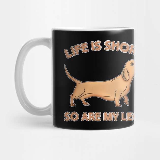 Life Is Short So Are My Legs Dachshund Wiener Dog by theperfectpresents